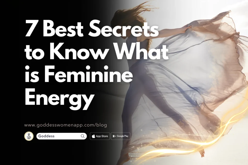 7 Best Secrets to Know What is Feminine Energy - Goddess