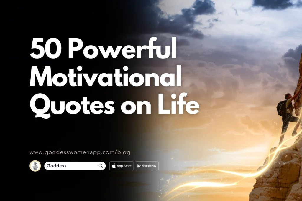 50 Powerful Motivational Quotes on Life - Goddess