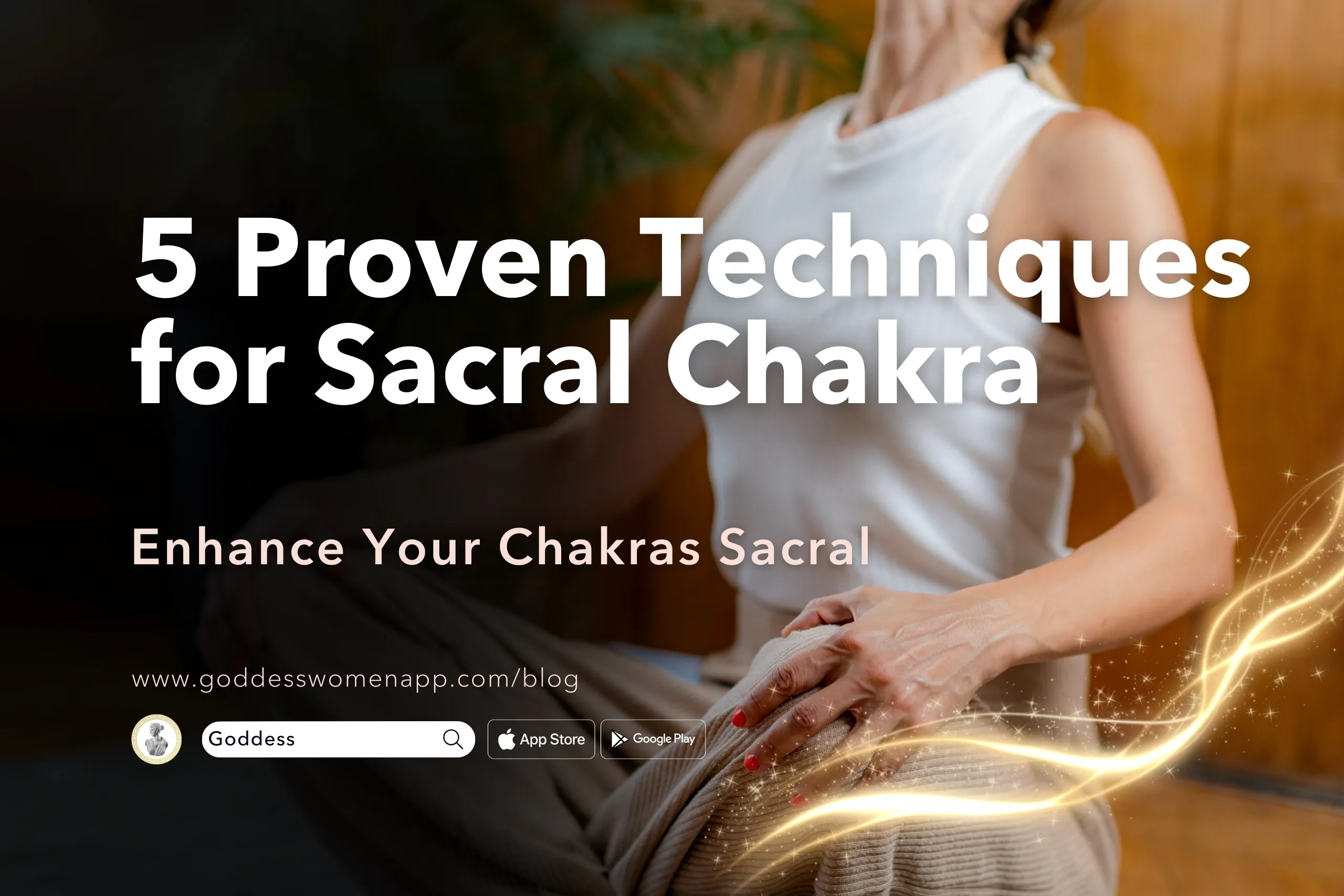 5 Proven Techniques to Enhance Your Chakras Sacral