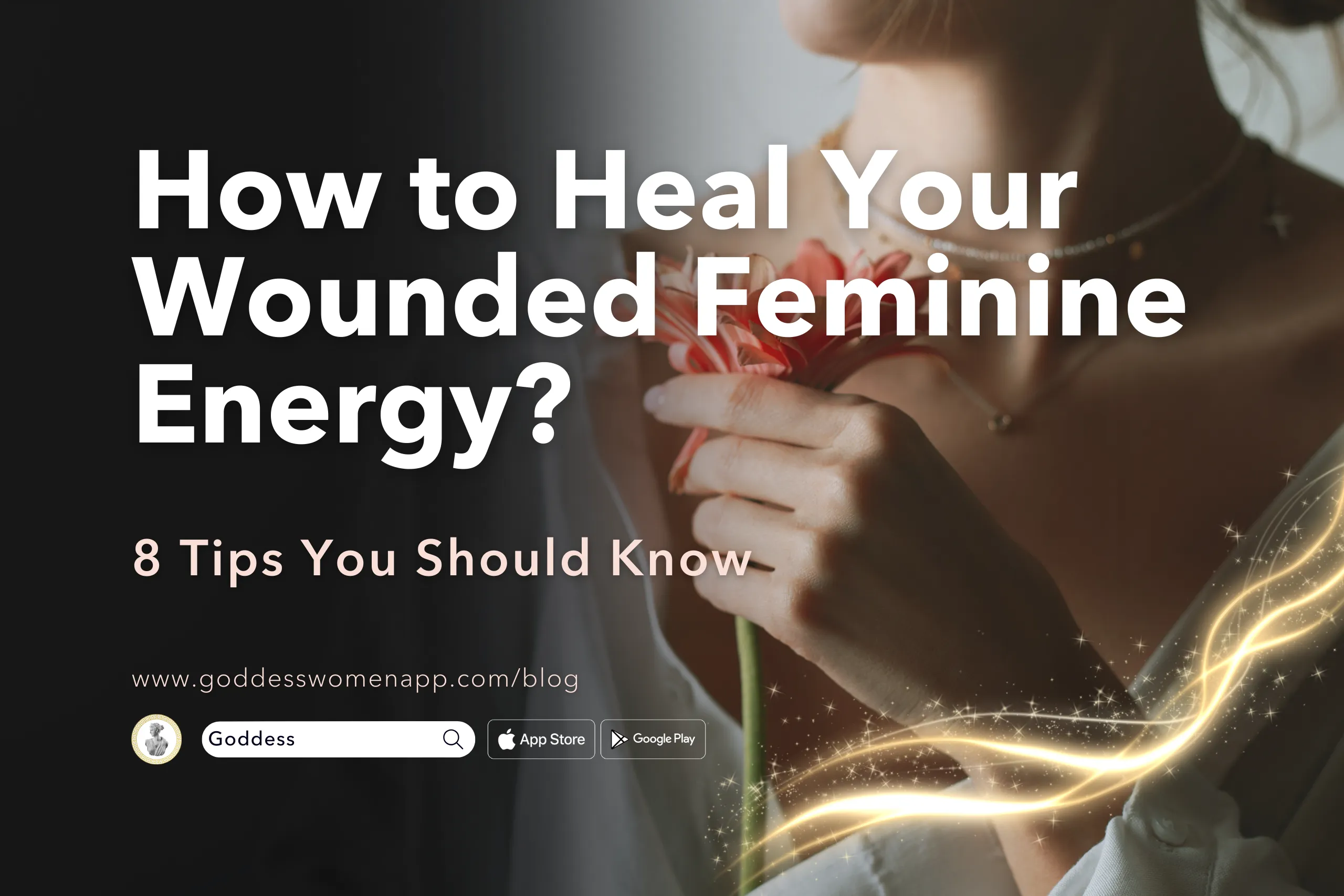 How to Heal Your Wounded Feminine Energy? 8 Tips