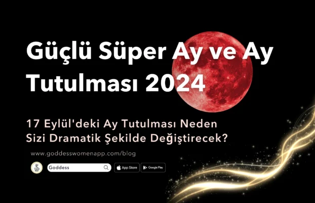 Süper Ay 2024 ve Ay Tutulması Neden 17 Eylül’de Sizi Dramatik Şekilde Değiştirecek?