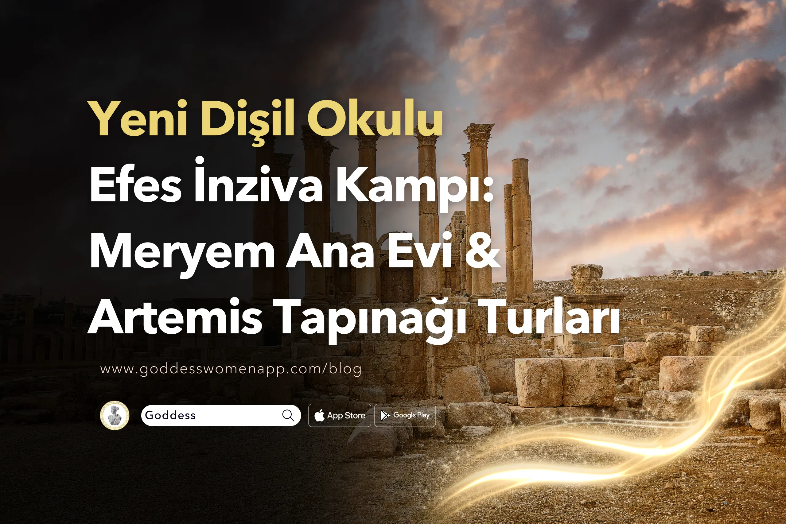 Yeni Dişil Okulu | Efes İnziva Kampı – Meryem Ana Evi & Artemis Tapınağı Turları 2025